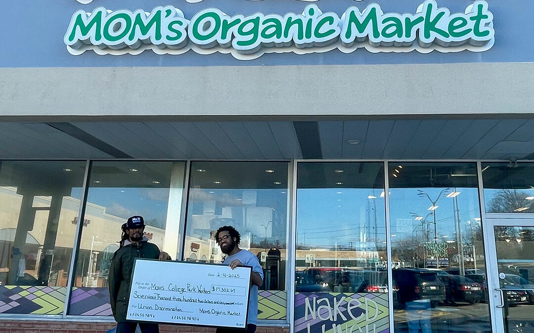 Workers Win Settlement With MOM’s Organic Market Over Unlawful Discrimination Against Union Supporters